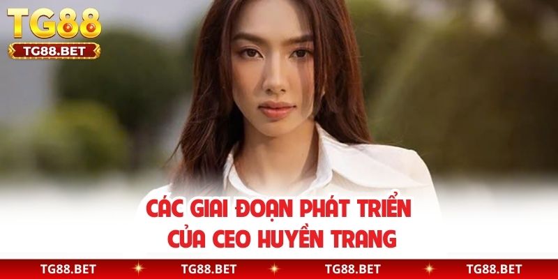 Các giai đoạn phát triển của CEO Huyền Trang