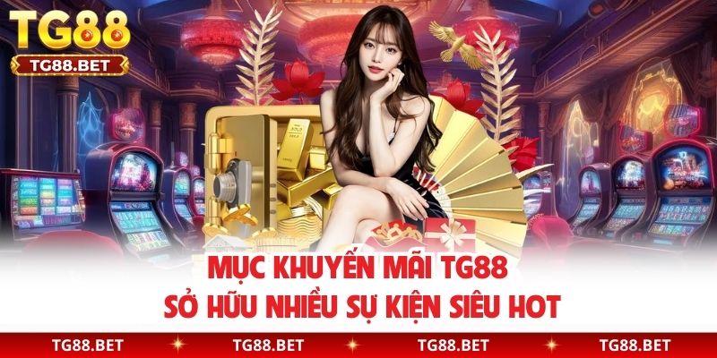Mục khuyến mãi TG88 sở hữu nhiều sự kiện siêu hot